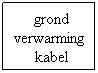 Tekstvak: grond verwarmings kabel
